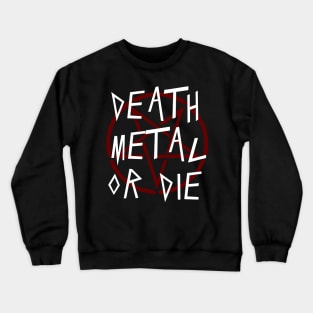 DEATH METAL OR DIE - DEATH METAL AND HEAVY METAL Crewneck Sweatshirt